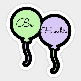 Be Humble Sticker